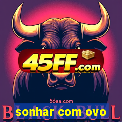 sonhar com ovo